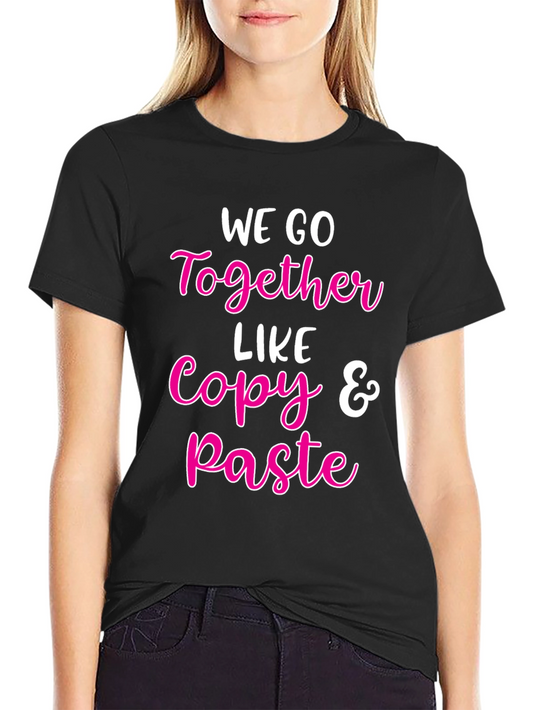 We Go Together Like Copy & Paste Black Graphic T-Shirt