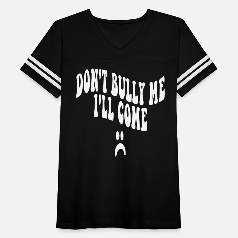 Don't Bully Me I'll Come