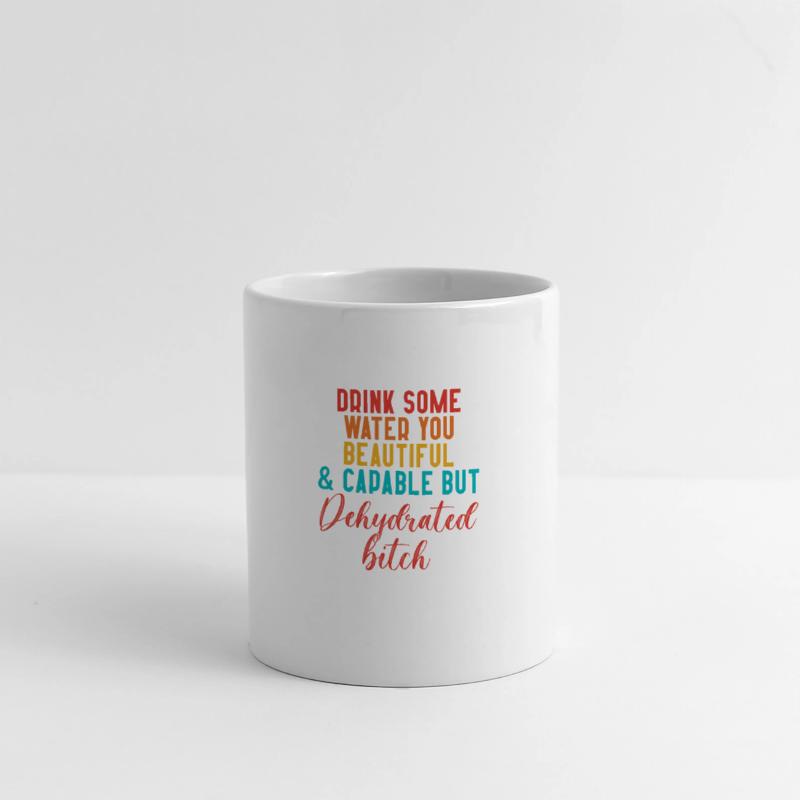 Drink Some Water You Beautiful & Capable