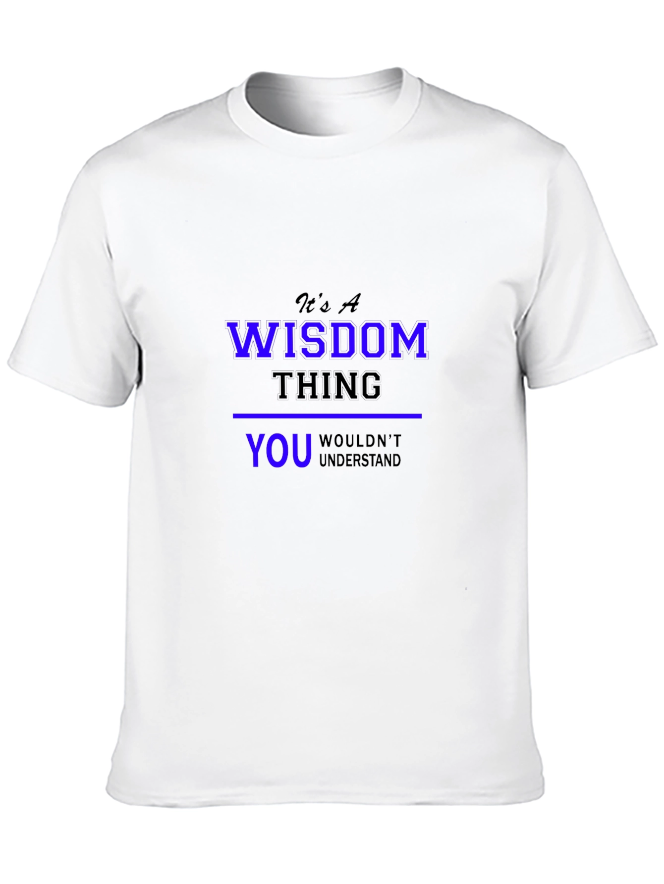 Its a Wisdom Thing T-Shirt