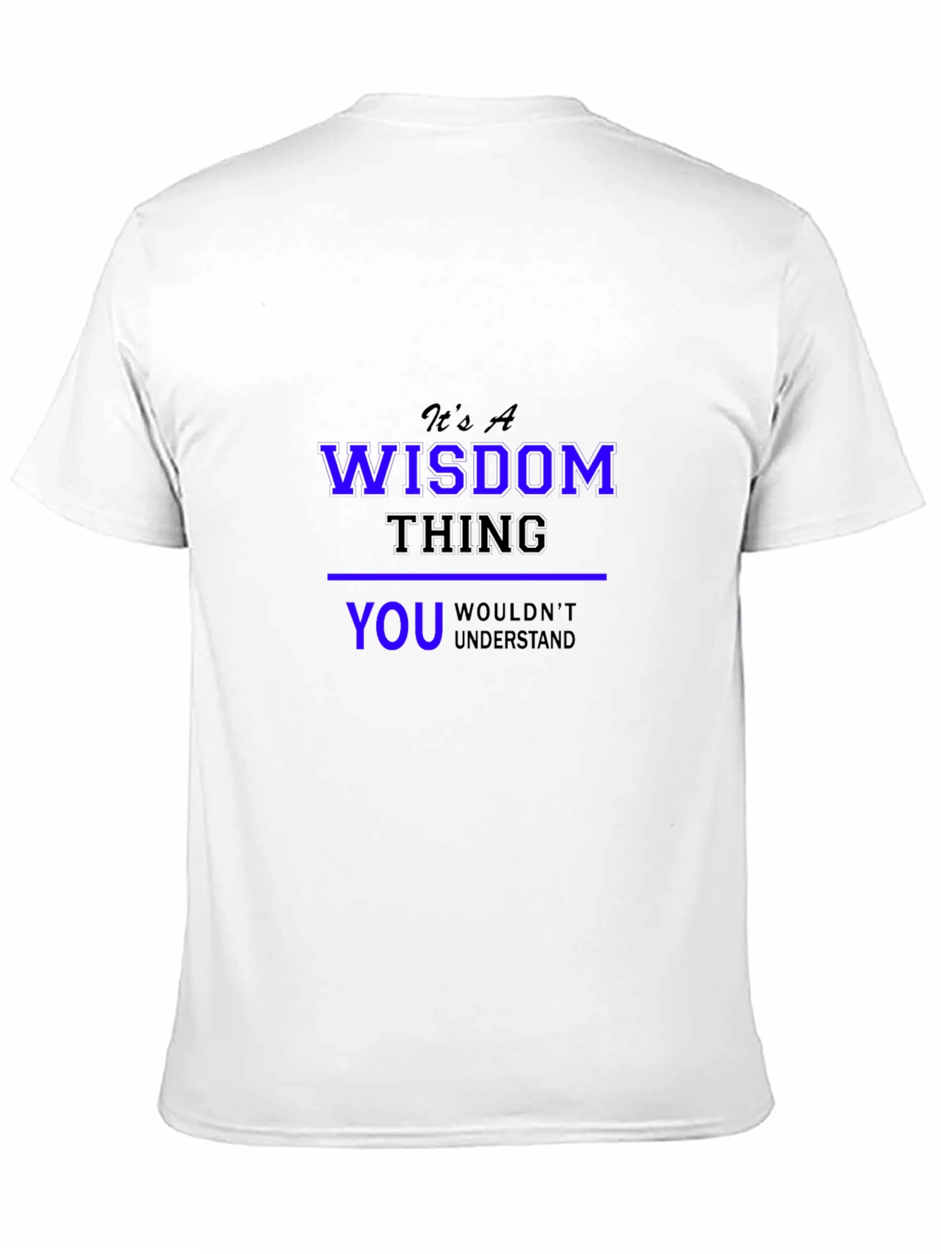 Its a Wisdom Thing T-Shirt