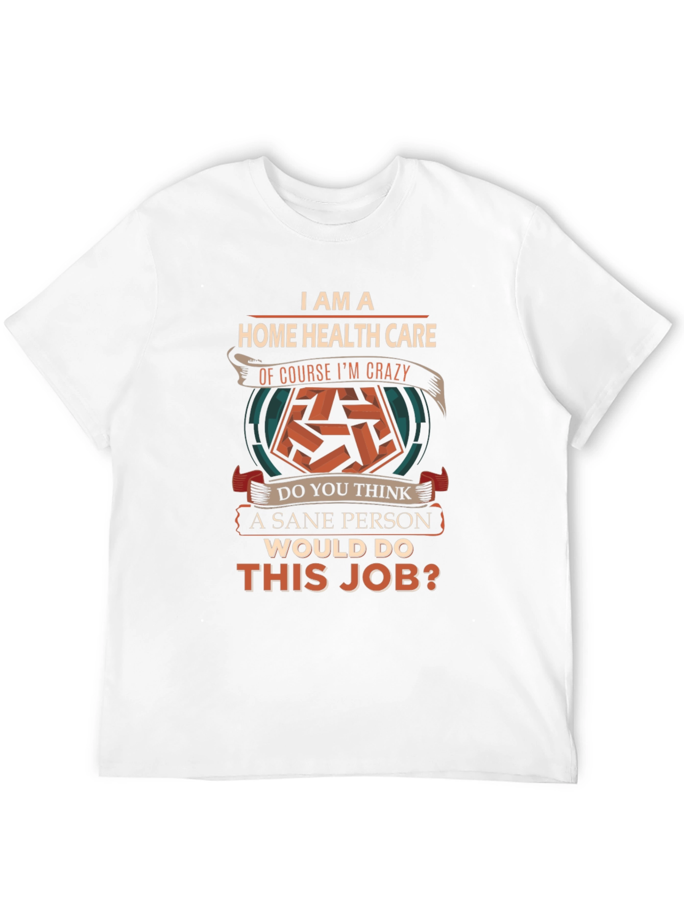 Home Health Care Crazy Job T-Shirt