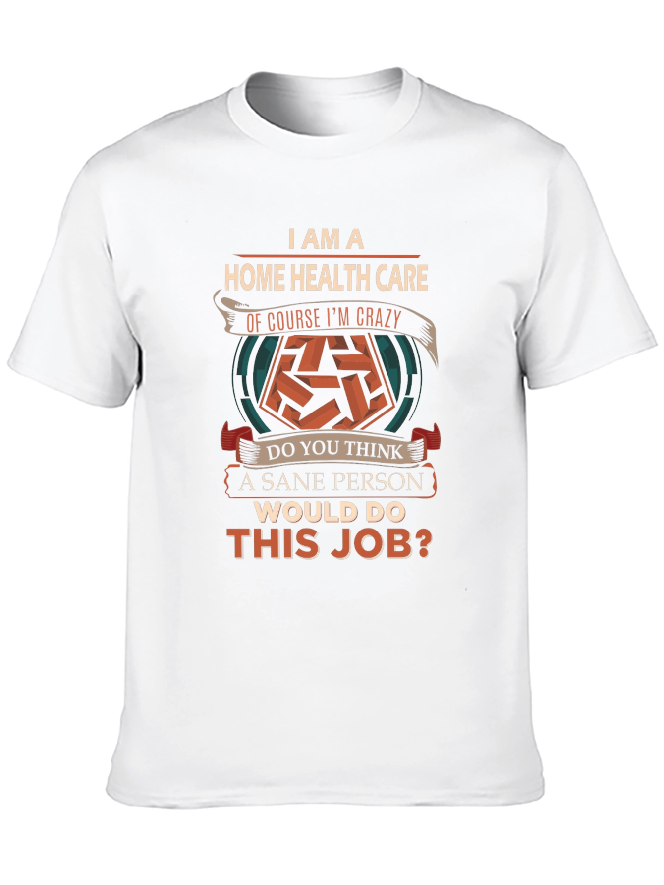Home Health Care Crazy Job T-Shirt