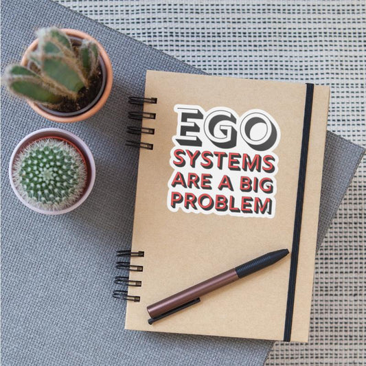Ego Systems Are A Big Problem