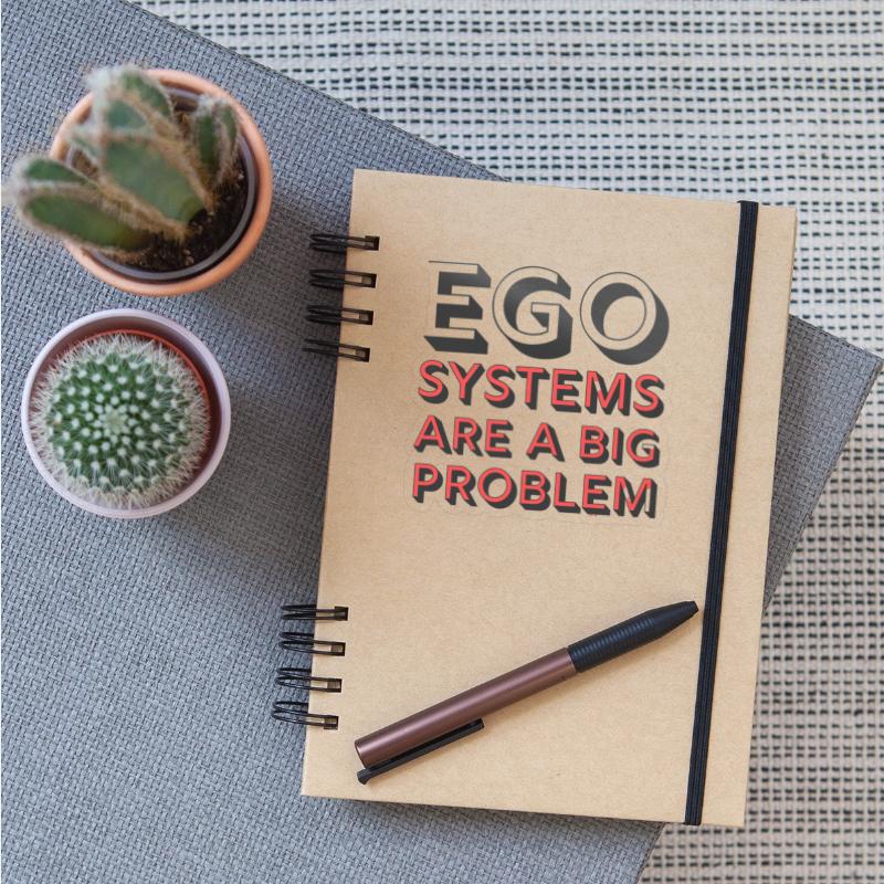 Ego Systems Are A Big Problem