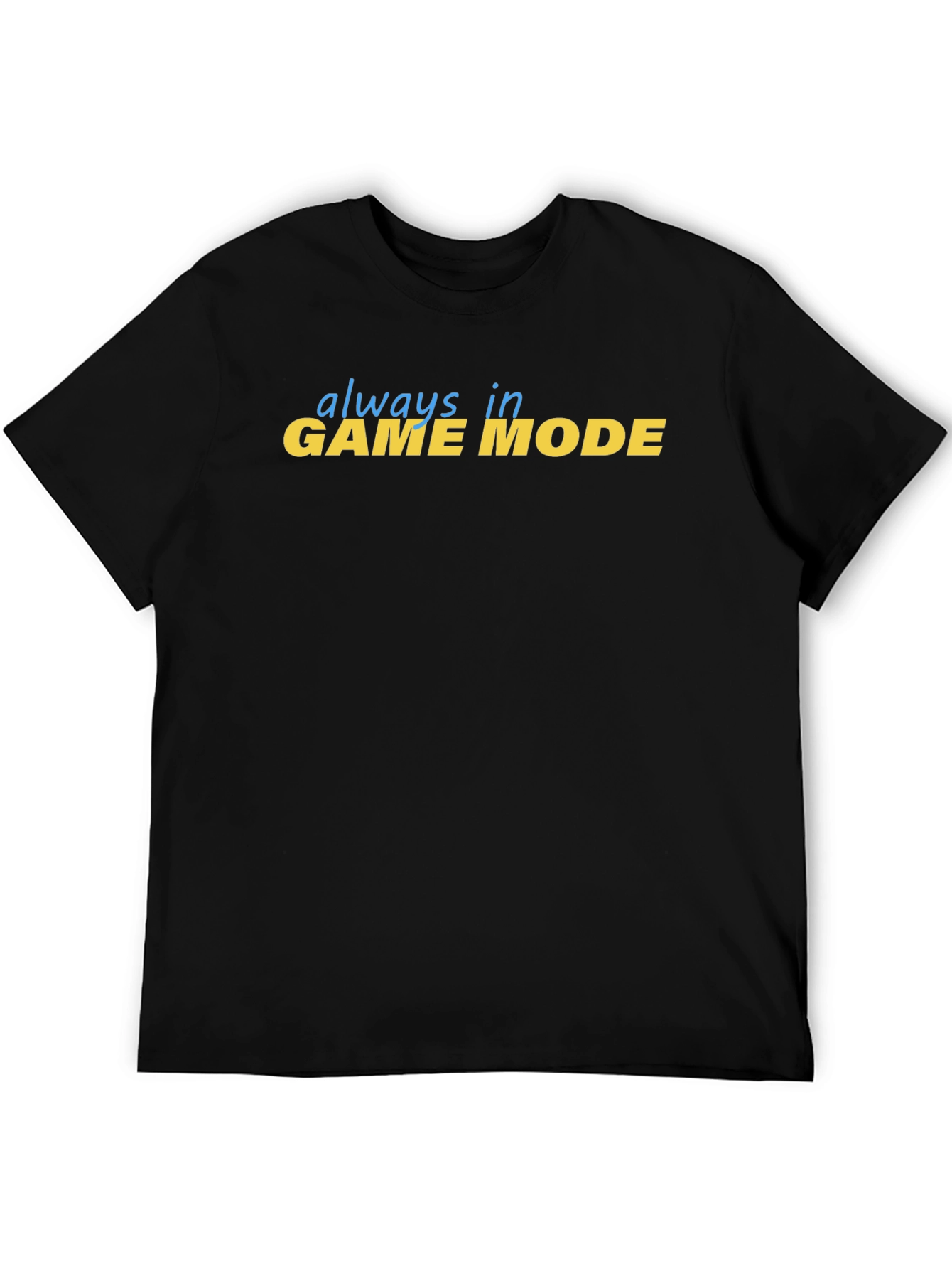 Always in Game Mode Black T-Shirt