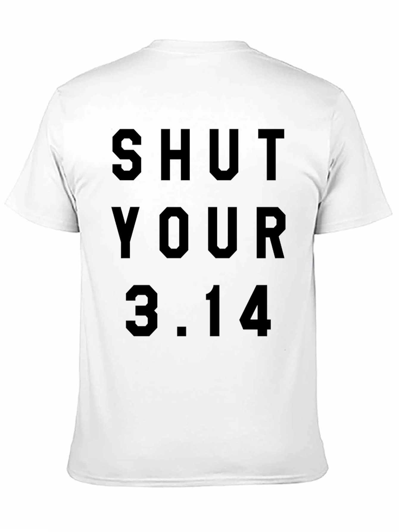 Shut Your 3.14 Pi Humor T-Shirt