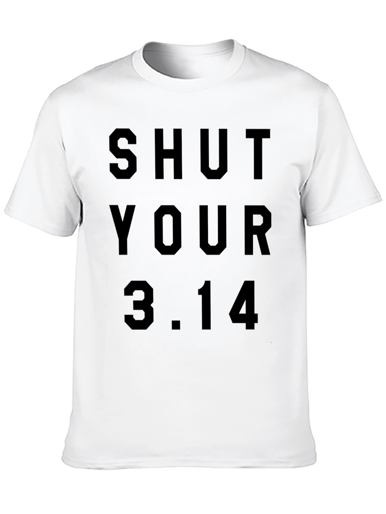 Shut Your 3.14 Pi Humor T-Shirt