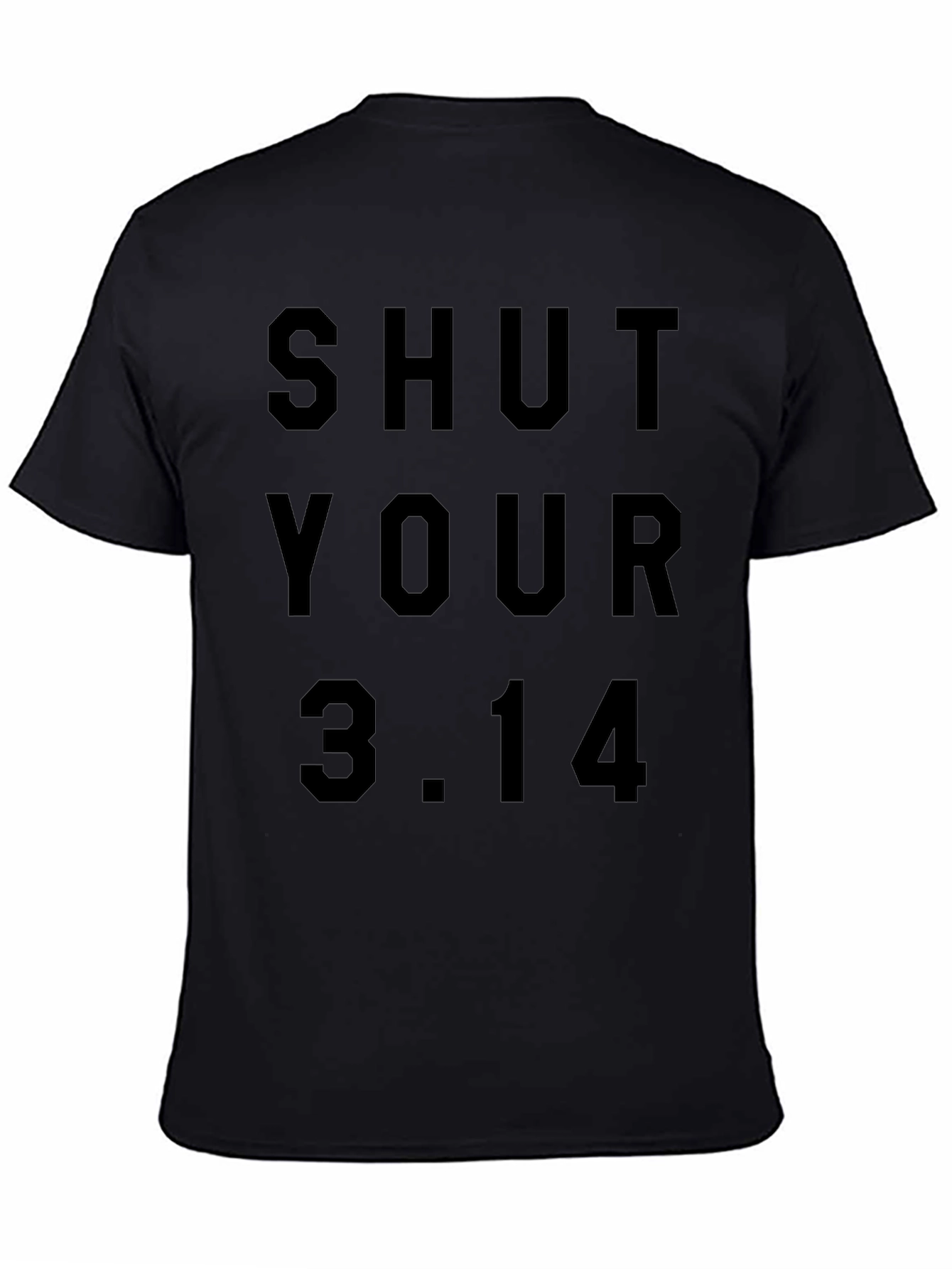Shut Your 3.14 Pi Humor T-Shirt