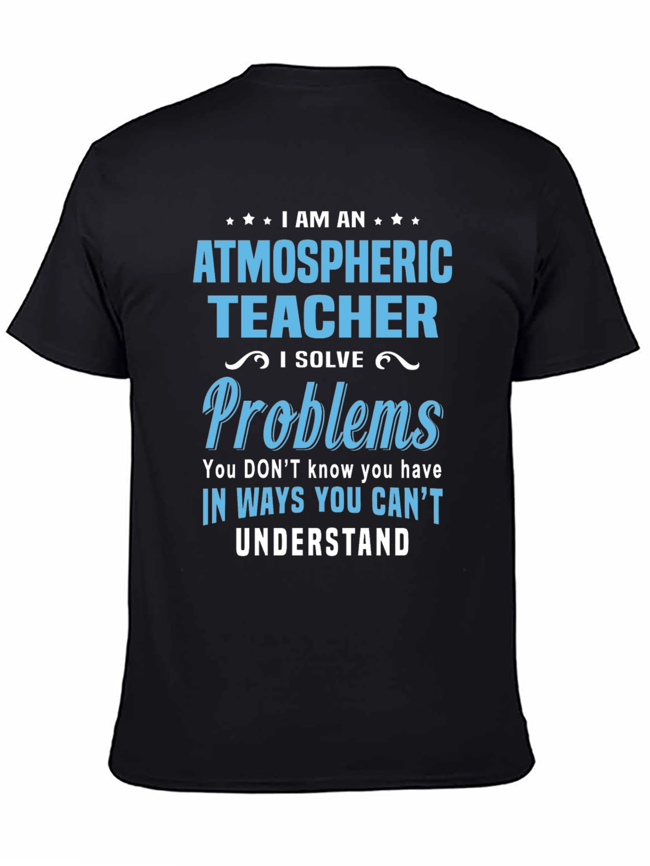 Atmospheric Teacher T-Shirt - I Solve Problems