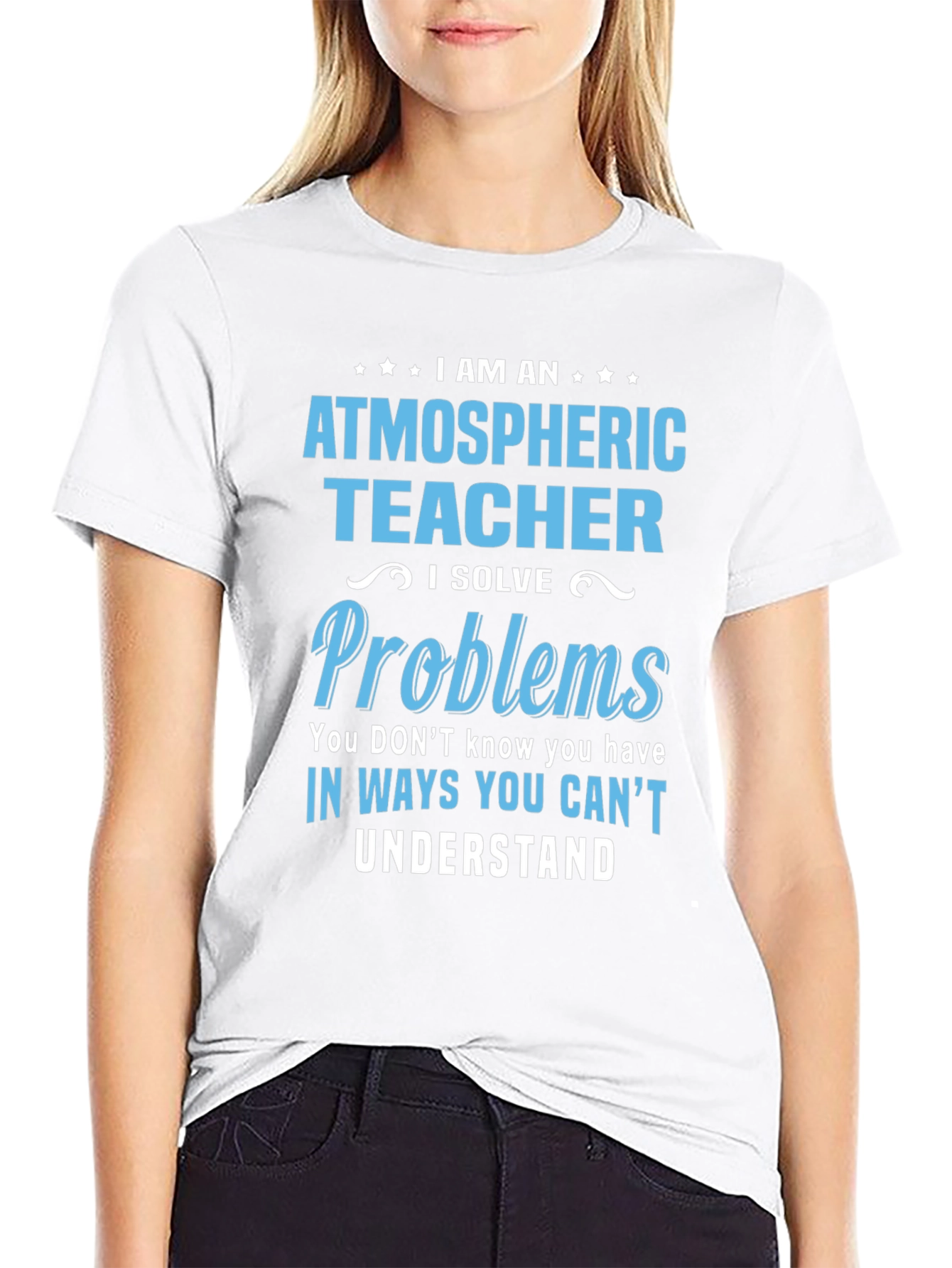 Atmospheric Teacher T-Shirt - I Solve Problems