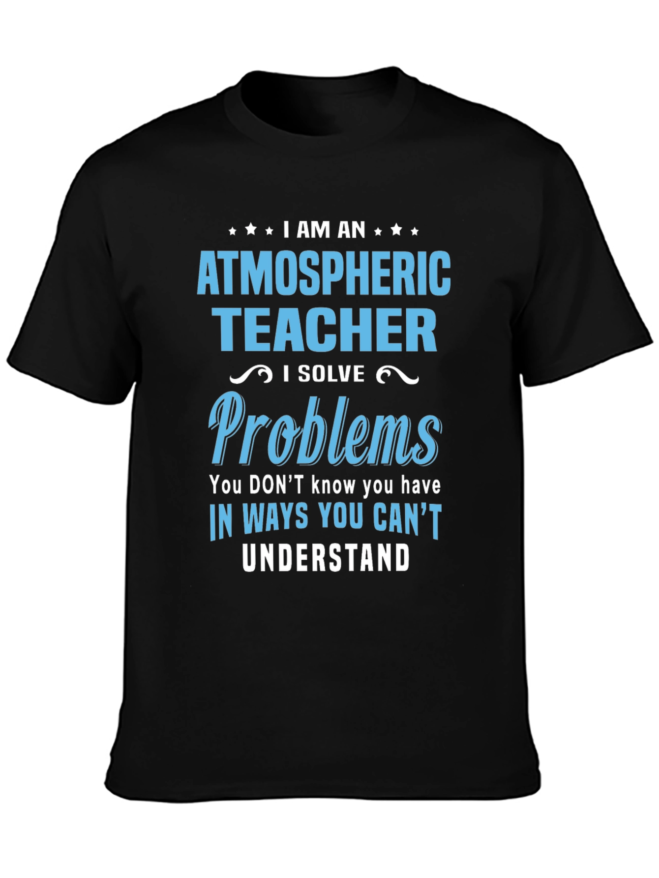 Atmospheric Teacher T-Shirt - I Solve Problems