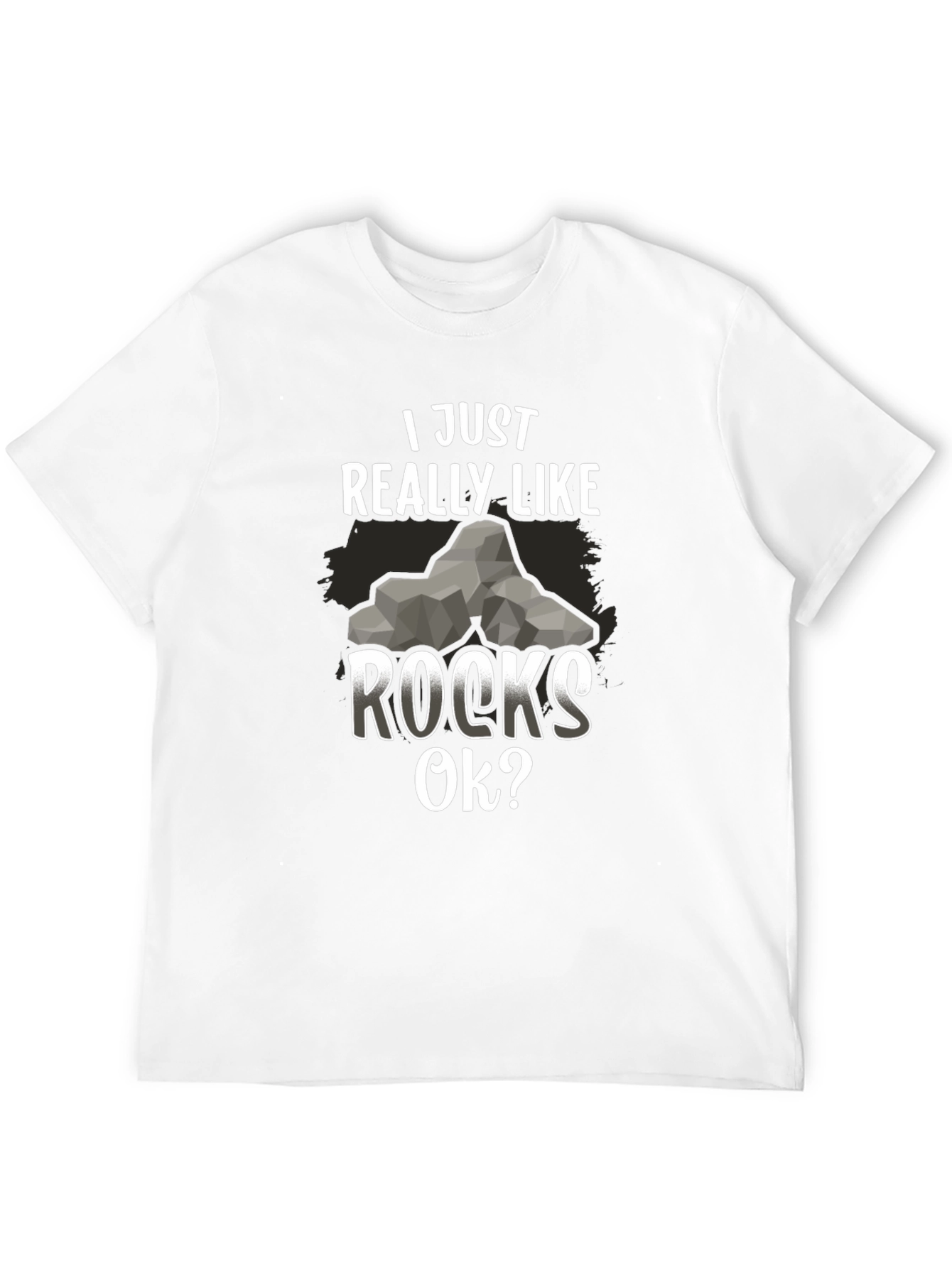 I Just Really Like Rocks OK? Mens T-Shirt