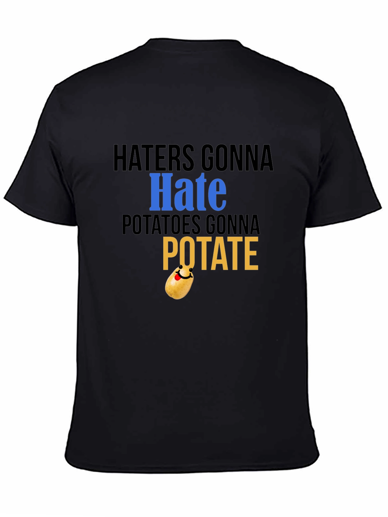 Haters Gonna Hate Potatoes Gonna Potate Black T-Shirt
