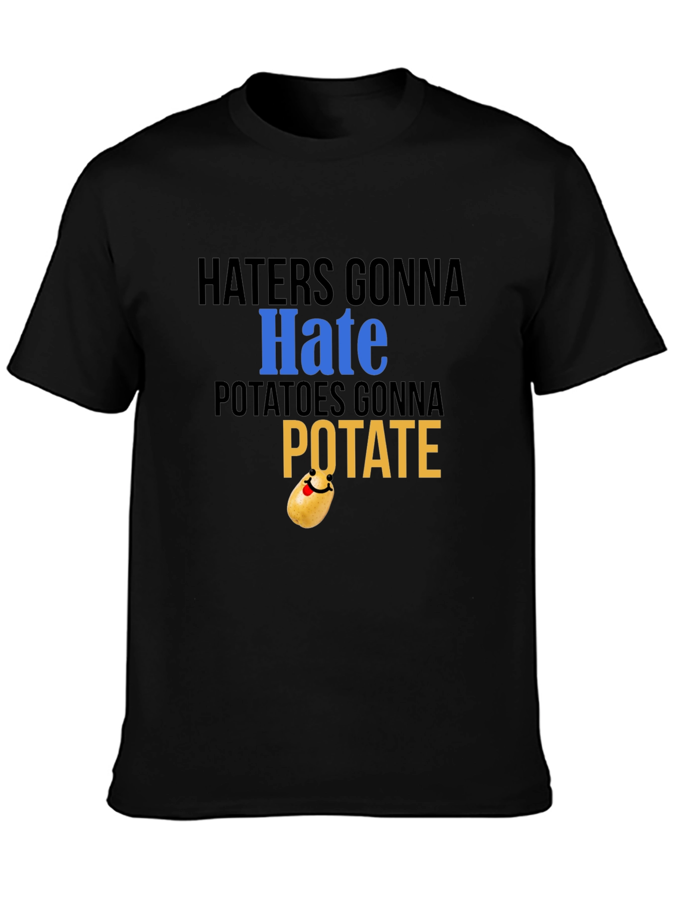 Haters Gonna Hate Potatoes Gonna Potate Black T-Shirt