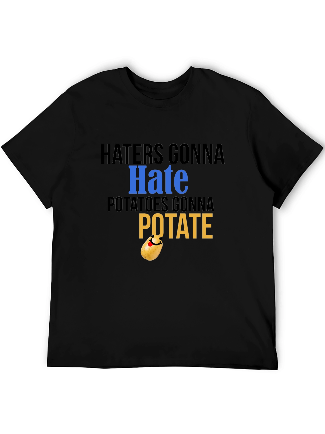 Haters Gonna Hate Potatoes Gonna Potate Black T-Shirt