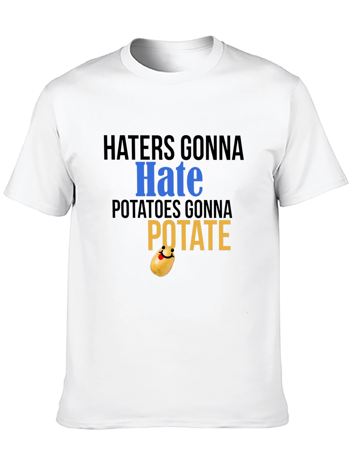Haters Gonna Hate Potatoes Gonna Potate Black T-Shirt