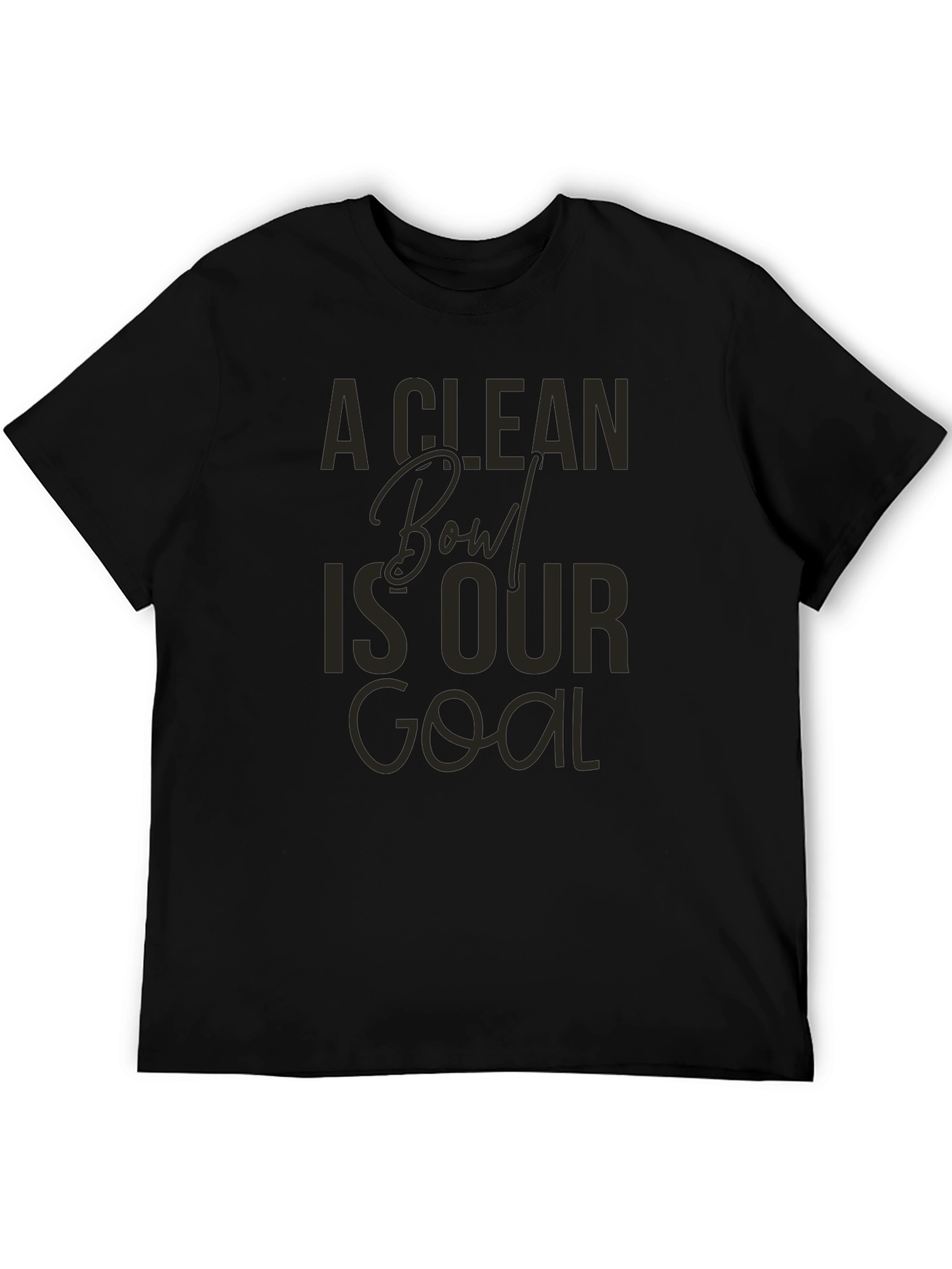 A Clean Bowl Is Our Goal Graphic Tee