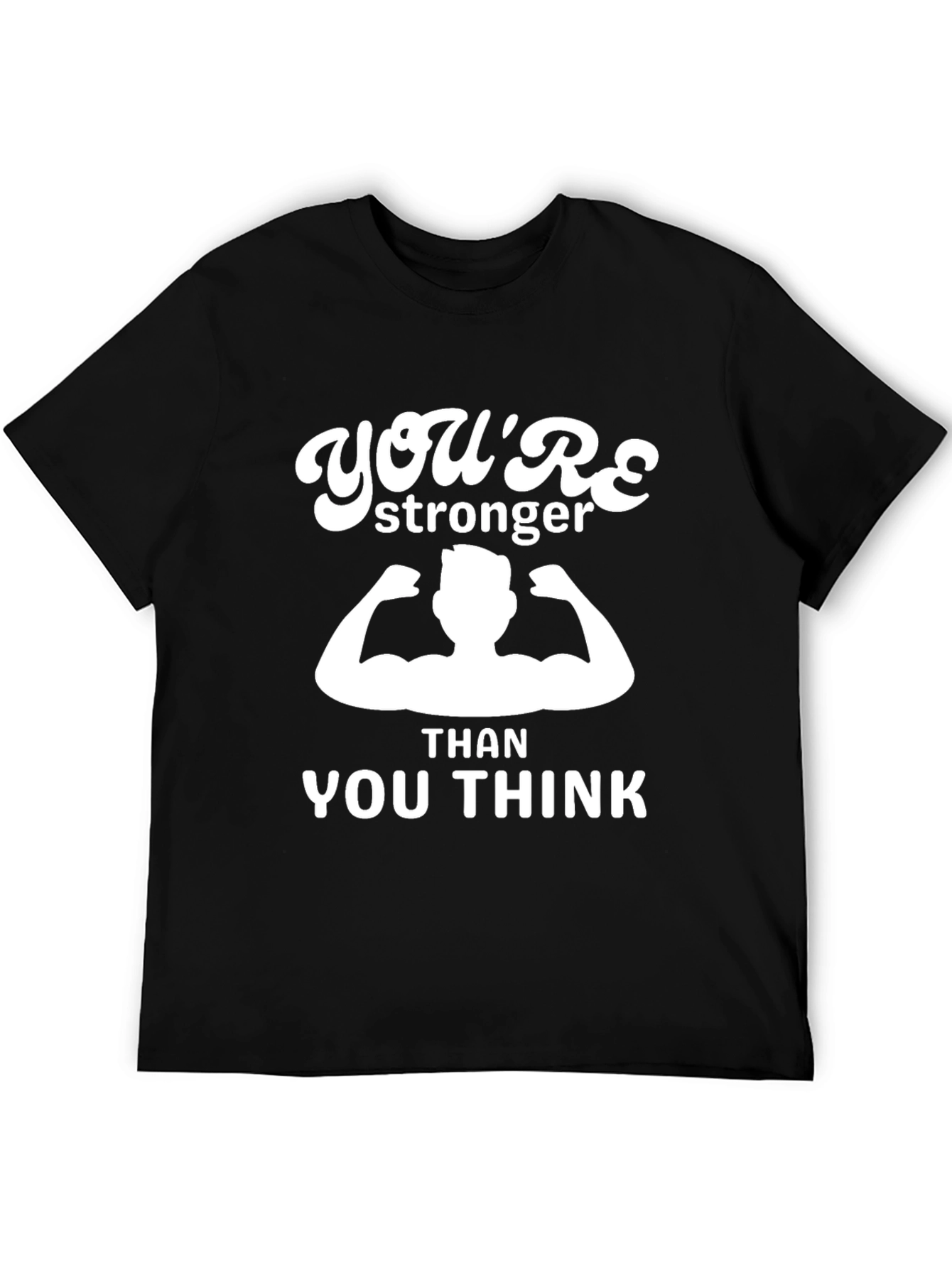 Youre Stronger Than You Think T-Shirt