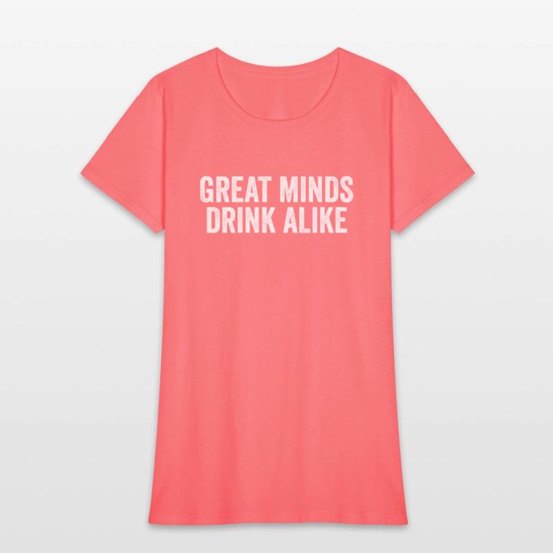 Great Minds Drink Alike Cool Alcoholic Sayings