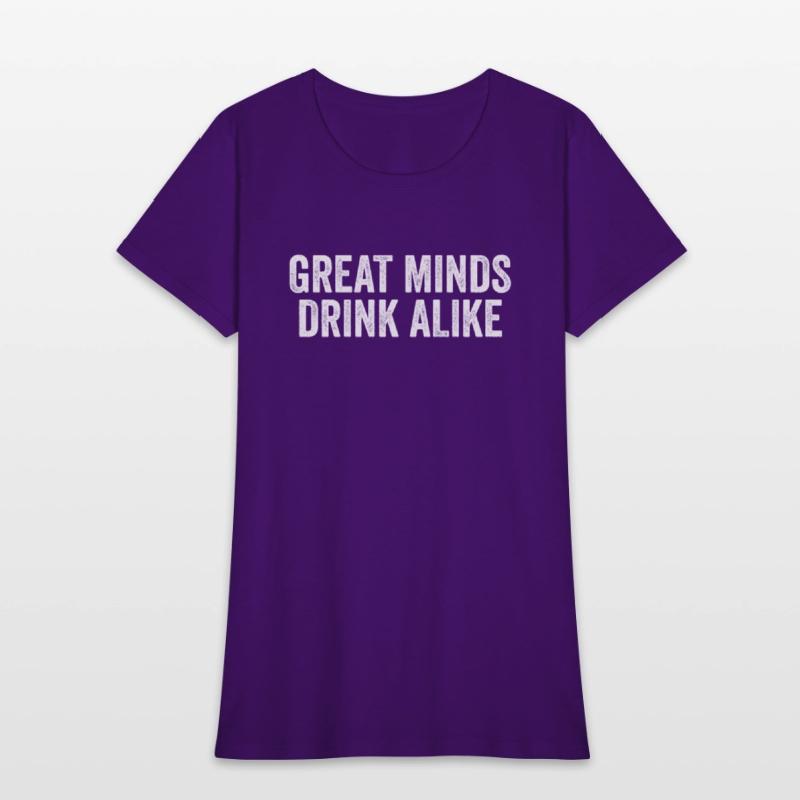 Great Minds Drink Alike Cool Alcoholic Sayings