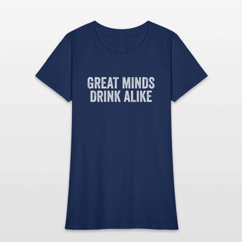 Great Minds Drink Alike Cool Alcoholic Sayings