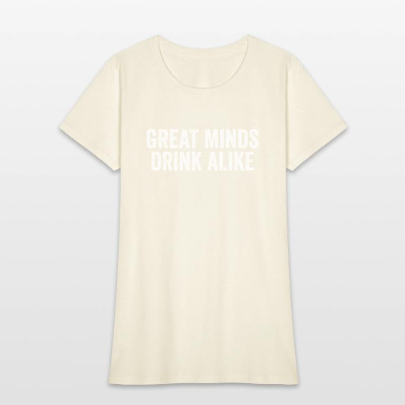 Great Minds Drink Alike Cool Alcoholic Sayings