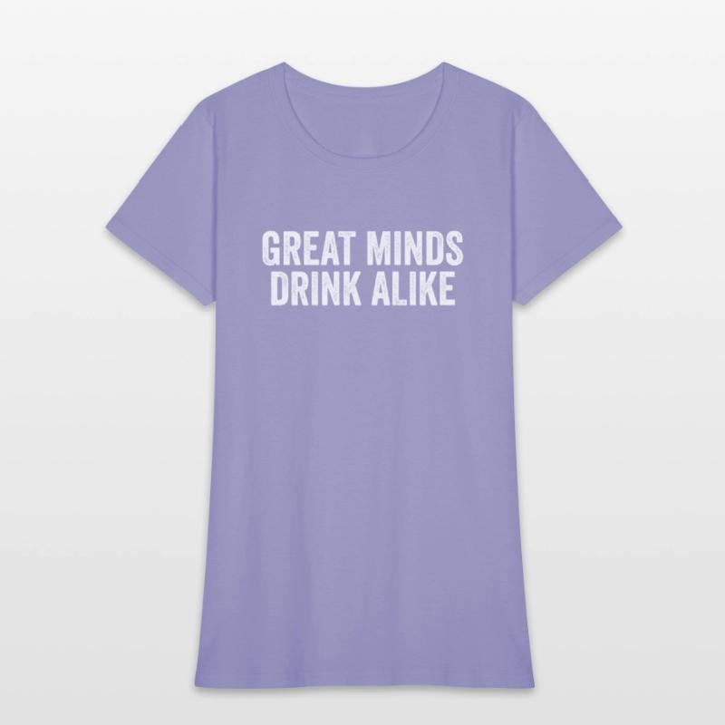 Great Minds Drink Alike Cool Alcoholic Sayings