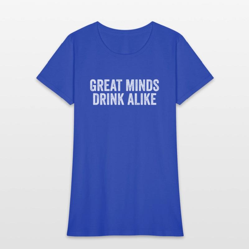 Great Minds Drink Alike Cool Alcoholic Sayings