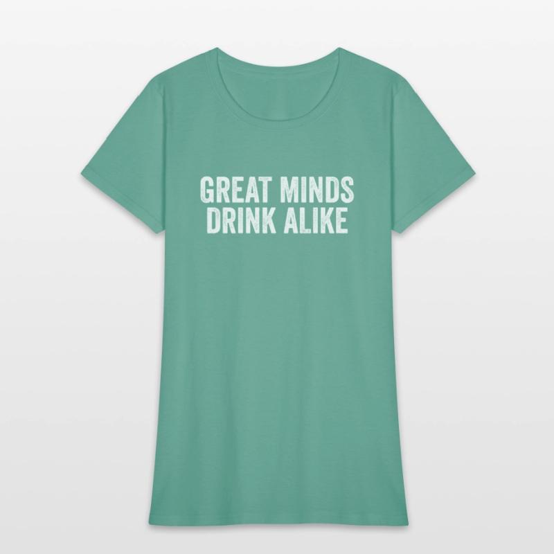 Great Minds Drink Alike Cool Alcoholic Sayings