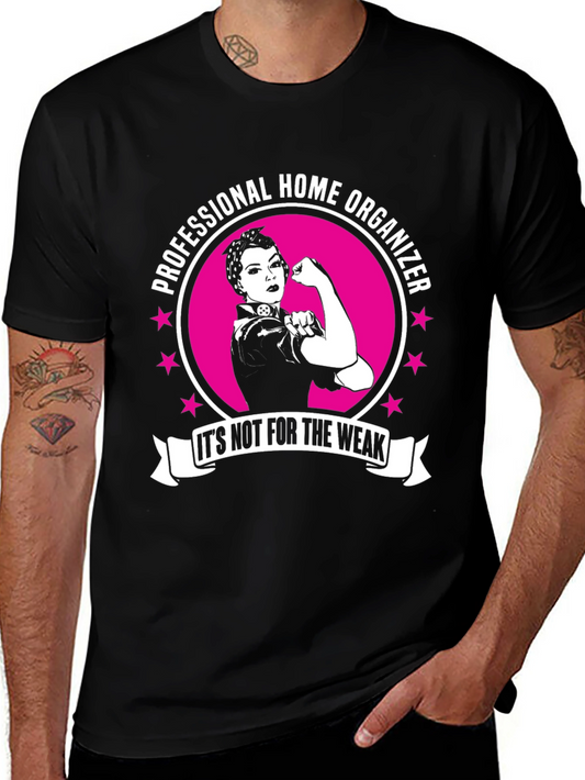 Professional Home Organizer Its Not For The Weak T-Shirt