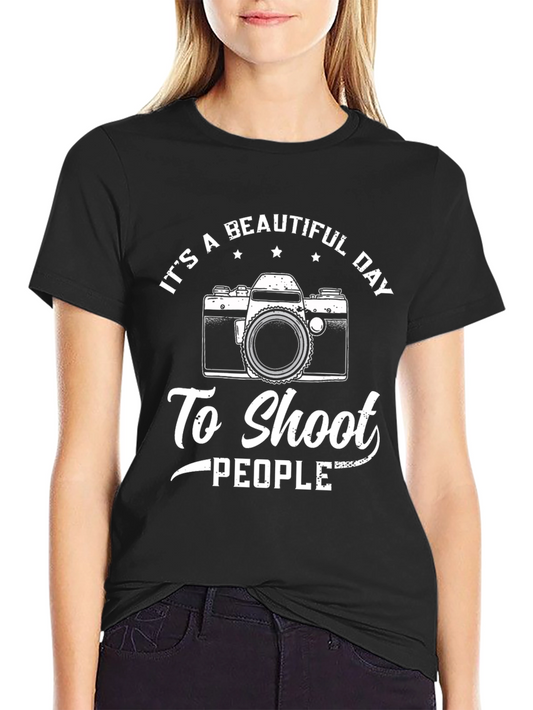 Funny Photography T-Shirt - Its a Beautiful Day to Shoot People