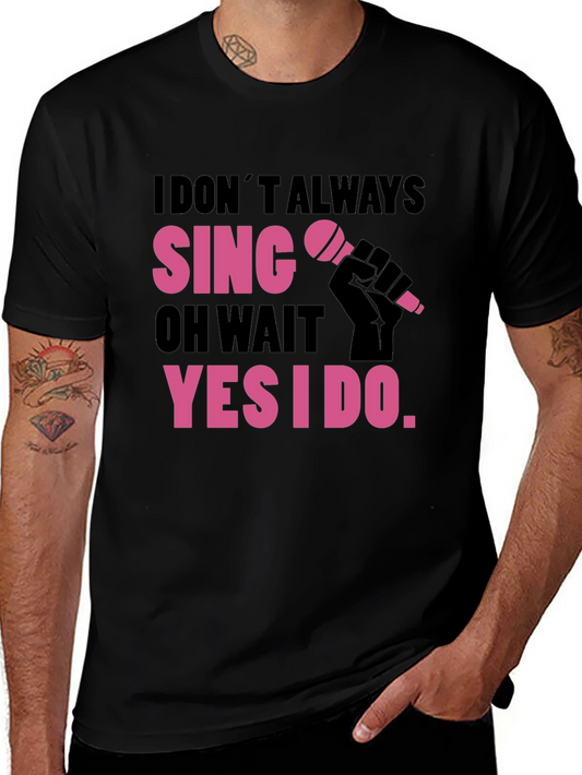 Funny Singer T-Shirt: I Dont Always Sing