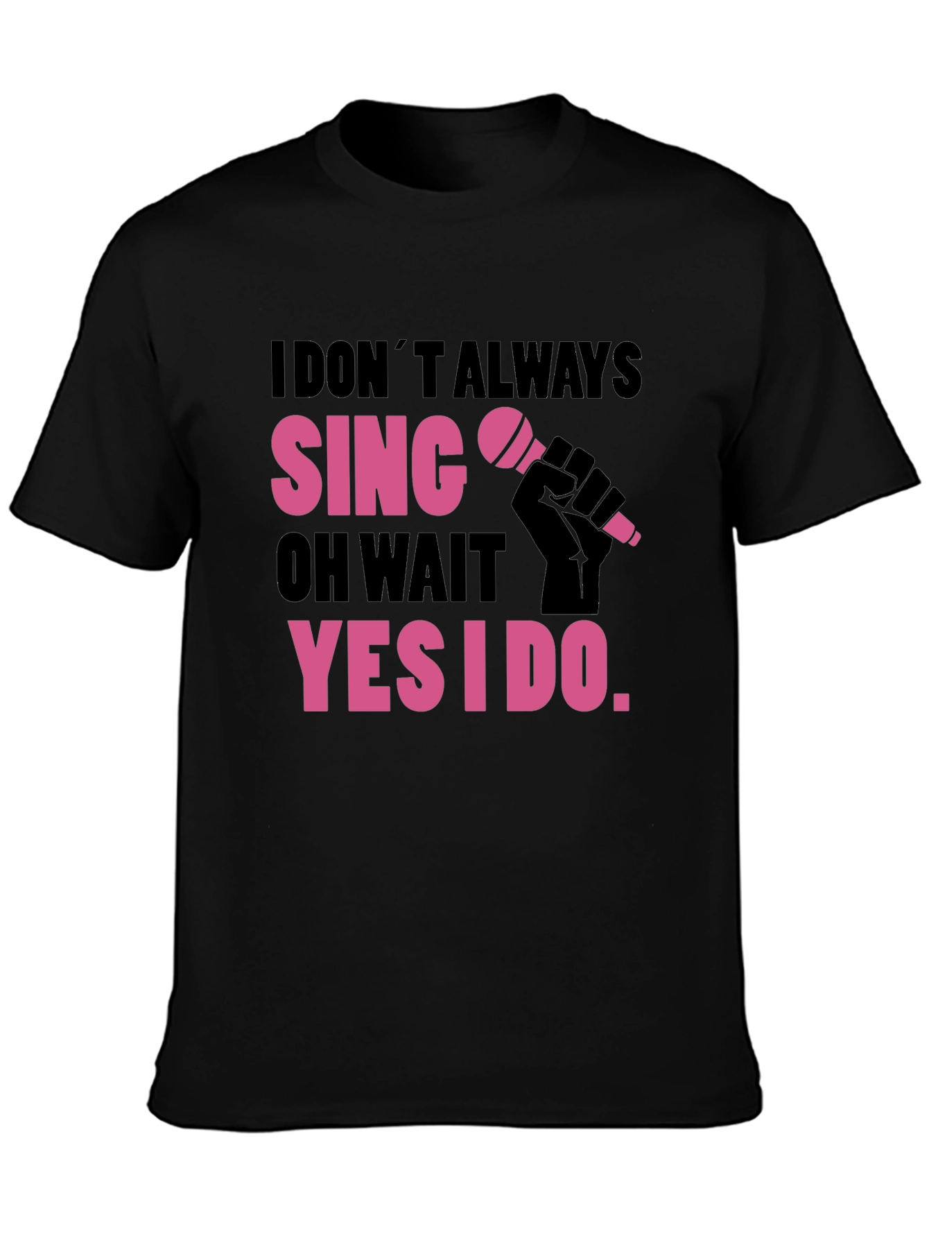Funny Singer T-Shirt: I Dont Always Sing