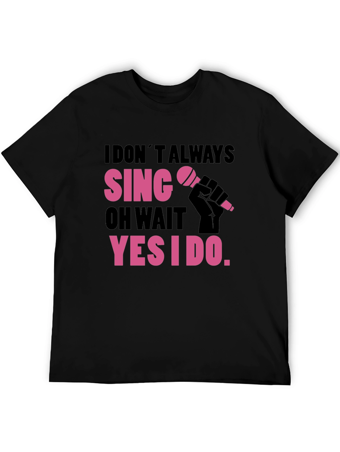 Funny Singer T-Shirt: I Dont Always Sing