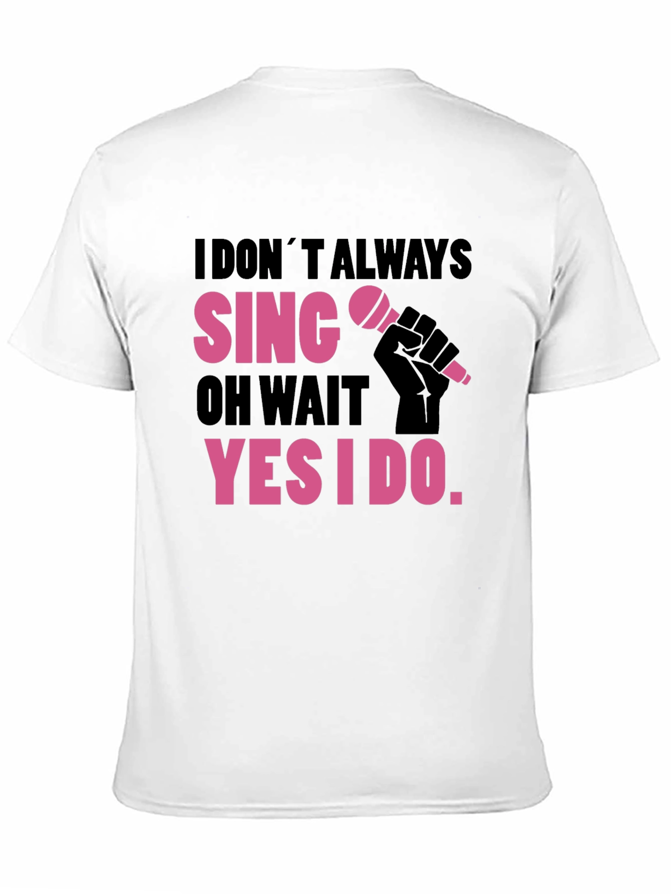 Funny Singer T-Shirt: I Dont Always Sing