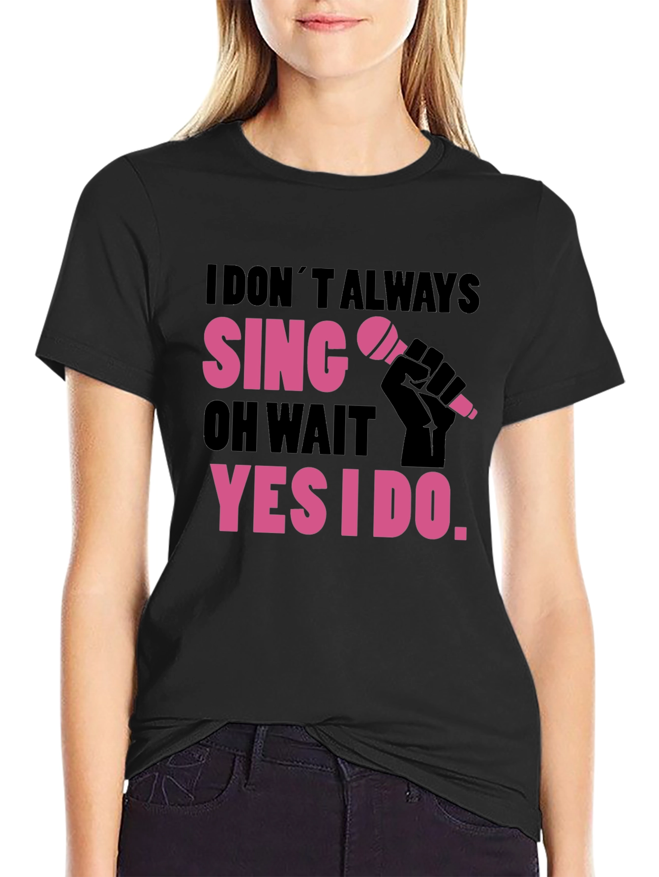 Funny Singer T-Shirt: I Dont Always Sing