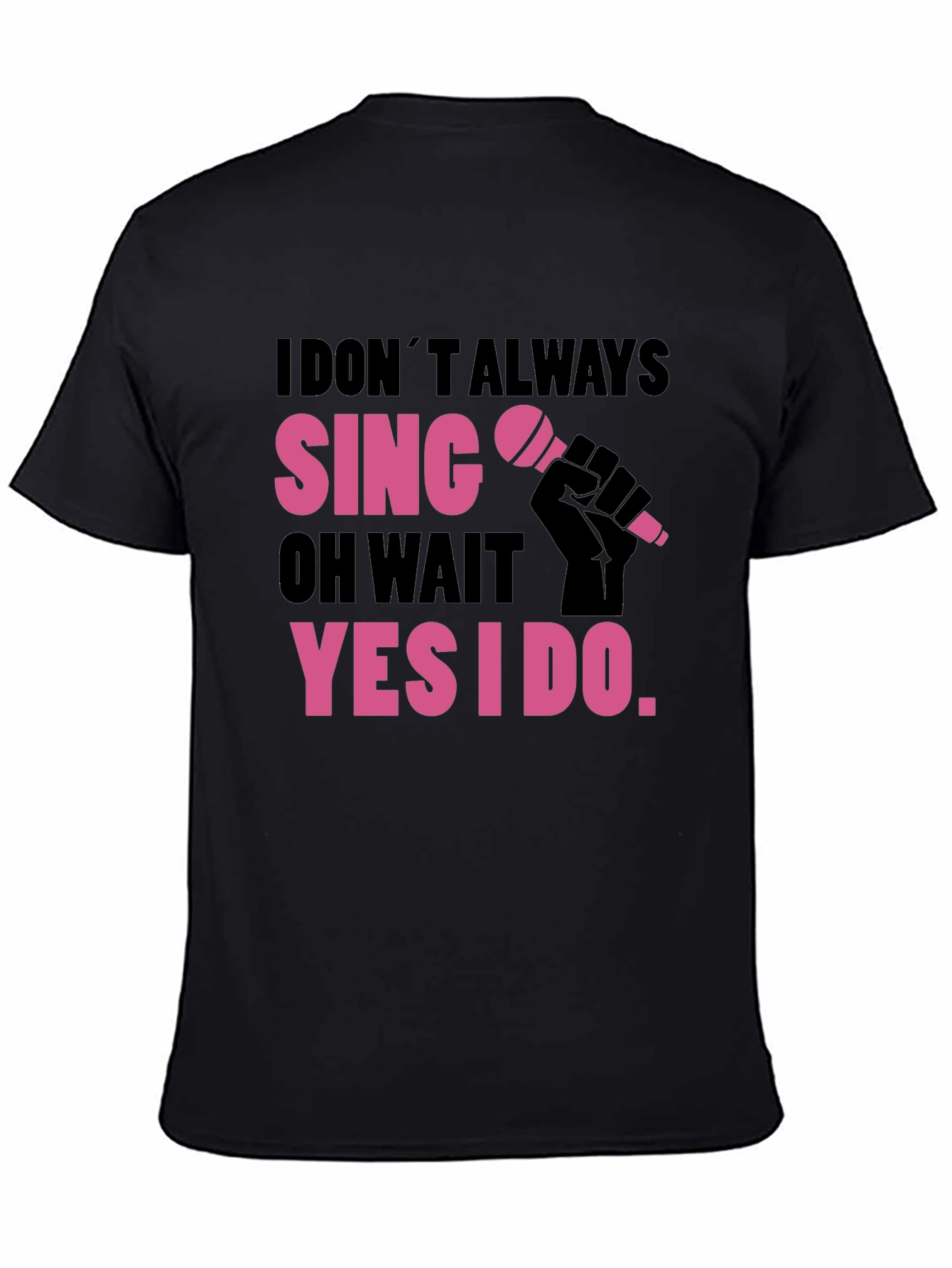 Funny Singer T-Shirt: I Dont Always Sing
