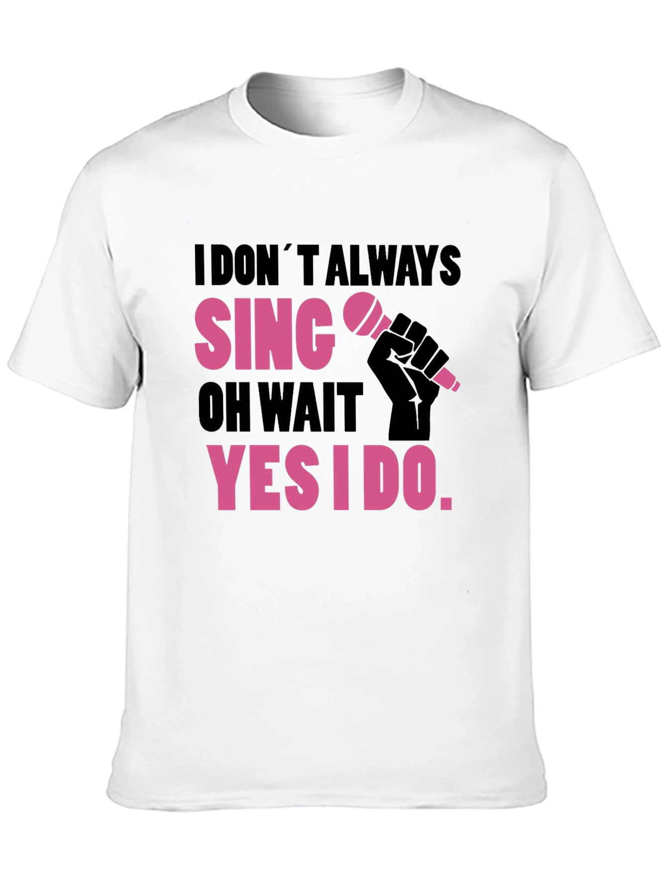 Funny Singer T-Shirt: I Dont Always Sing