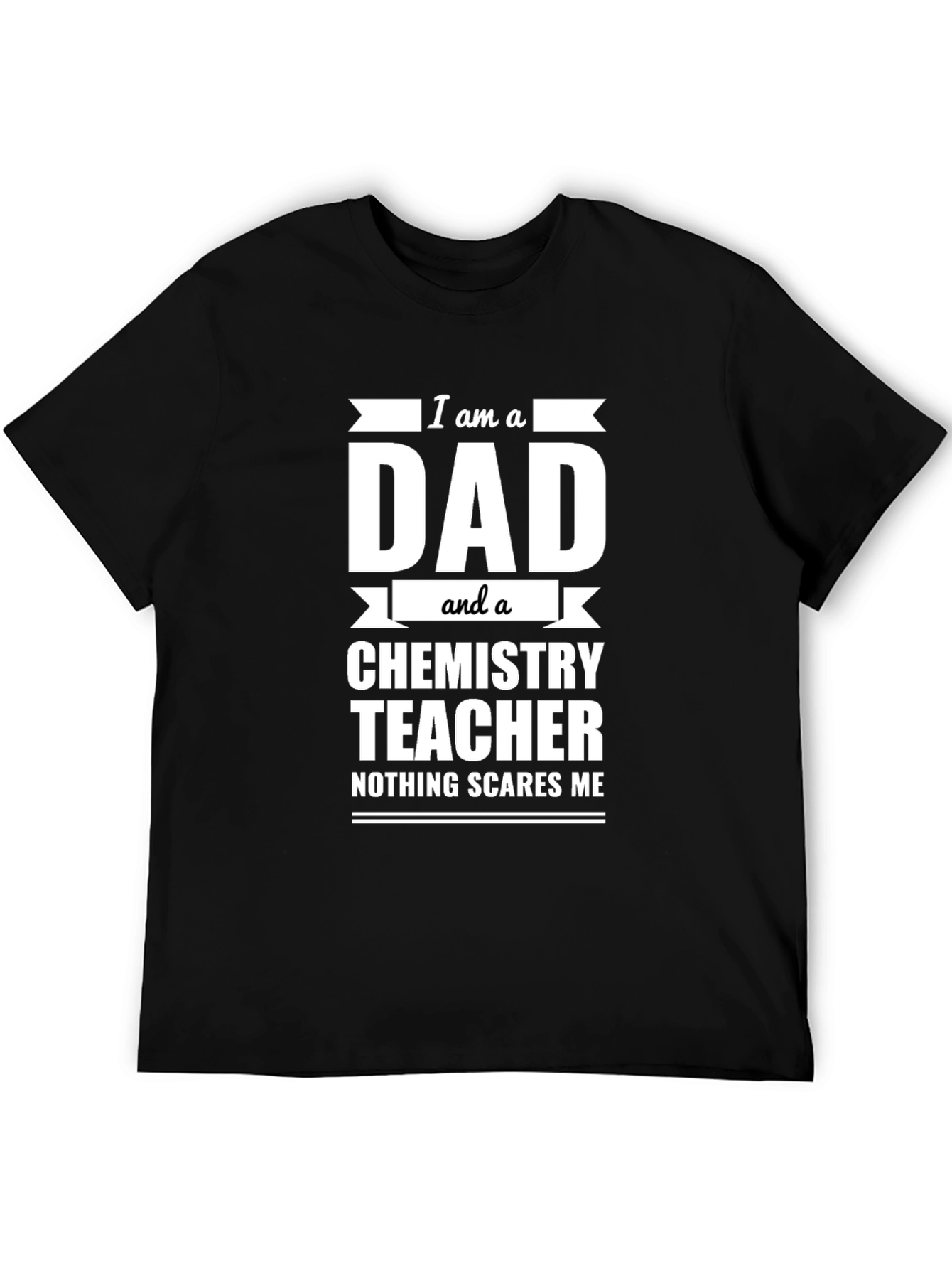 Dad Chemistry Teacher T-Shirt - Nothing Scares Me