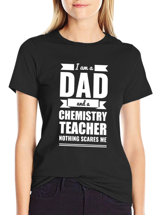 Dad Chemistry Teacher T-Shirt - Nothing Scares Me