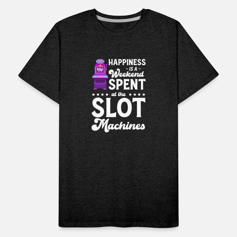 Happiness Is A Week end Spent At The Slot Machine