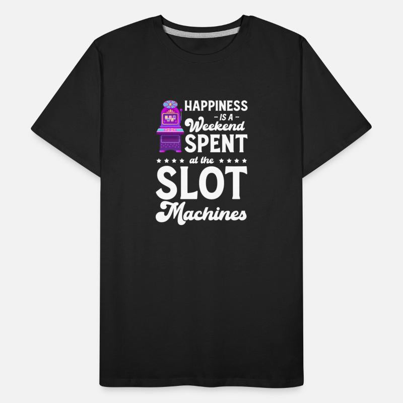 Happiness Is A Week end Spent At The Slot Machine