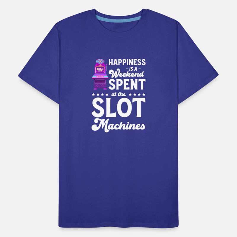 Happiness Is A Week end Spent At The Slot Machine