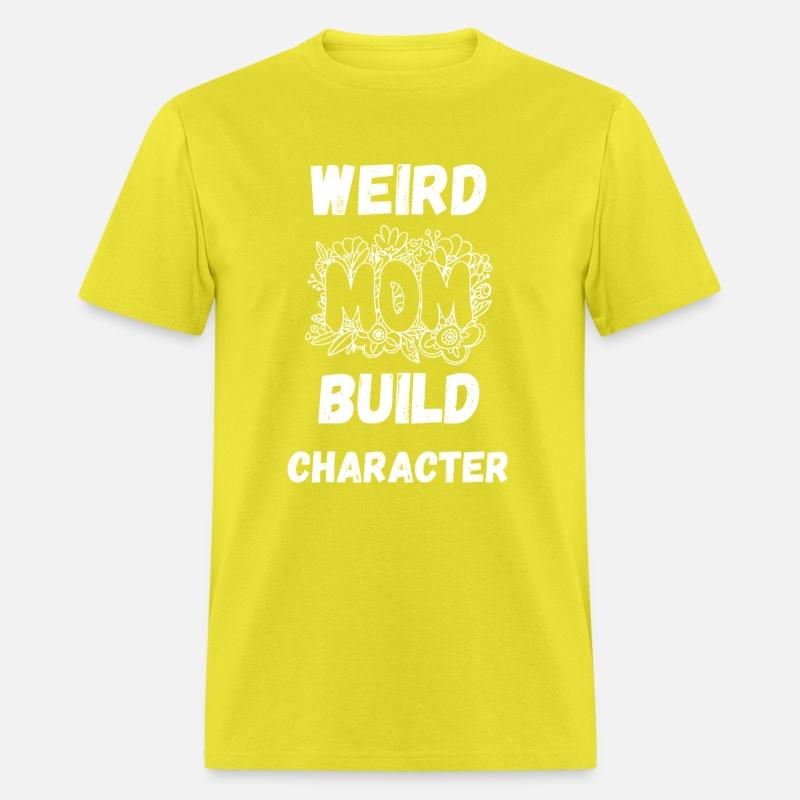 Having A Weird Mom Builds Character