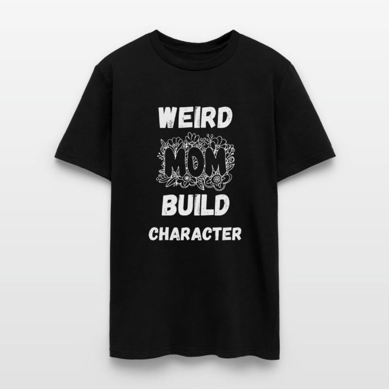 Having A Weird Mom Builds Character