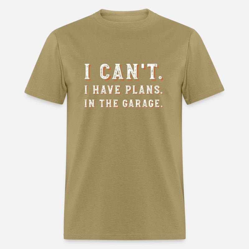 I Can t I Have Plans In The Garage