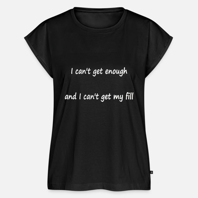 I can't get enough and I can't get my fill