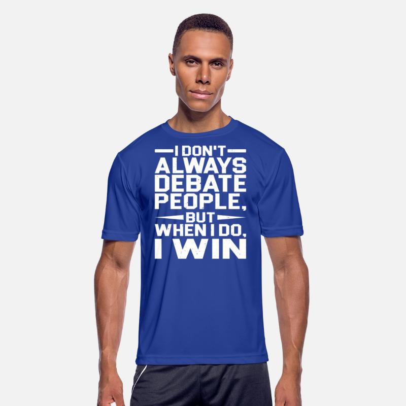 I Don't Always Debate People But When I Do, I Win