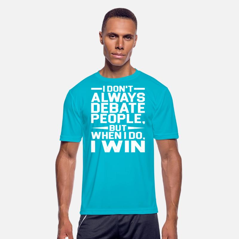 I Don't Always Debate People But When I Do, I Win